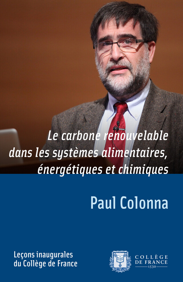 Le carbone renouvelable dans les systèmes alimentaires, énergétiques et chimiques - Paul COLONNA - Collège de France