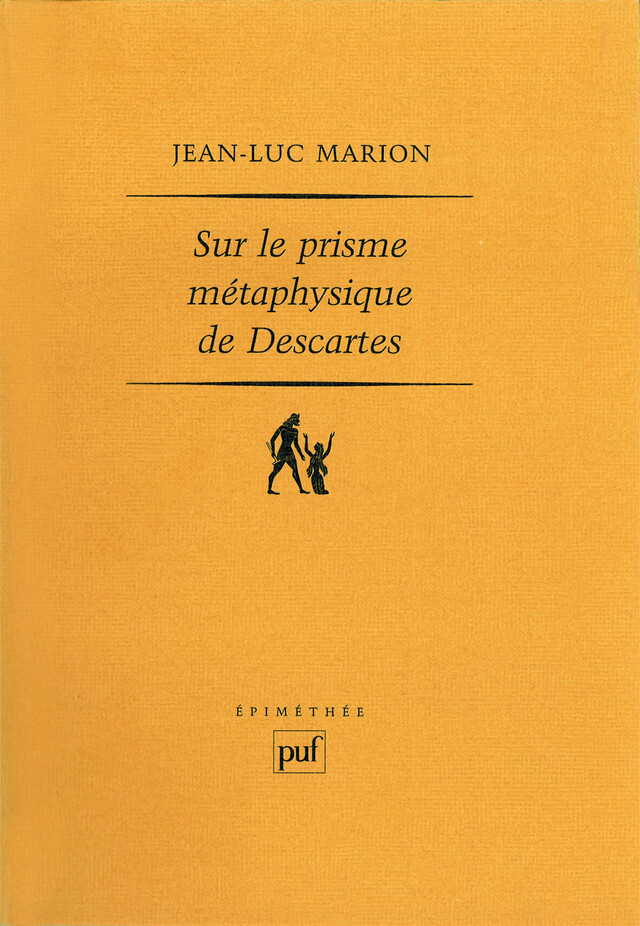 Sur le prisme métaphysique de Descartes - Jean-Luc Marion - Presses Universitaires de France