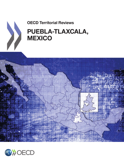 OECD Territorial Reviews: Puebla-Tlaxcala, Mexico 2013 -  Collective - OCDE / OECD