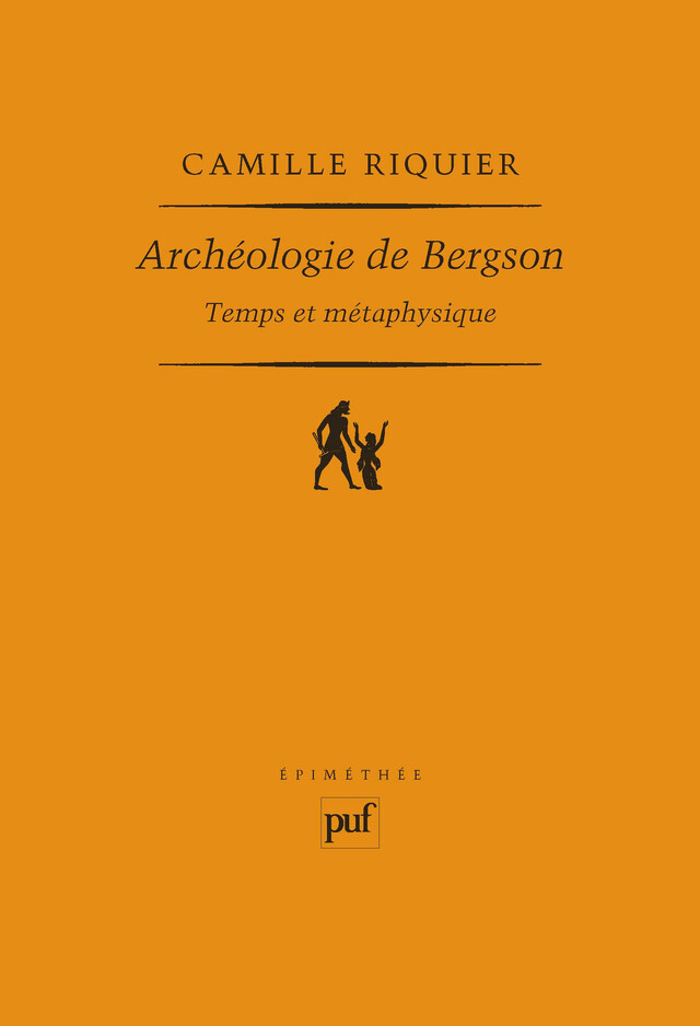 Archéologie de Bergson. Temps et métaphysique - Camille Riquier - Presses Universitaires de France
