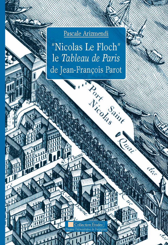 « Nicolas Le Floch », le Tableau de Paris de Jean-François Parot - Pascale Arizmendi - Presses universitaires de Perpignan
