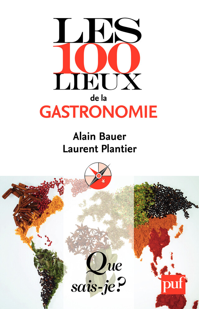 Les 100 lieux de la gastronomie - Alain Bauer, Laurent Plantier - Que sais-je ?