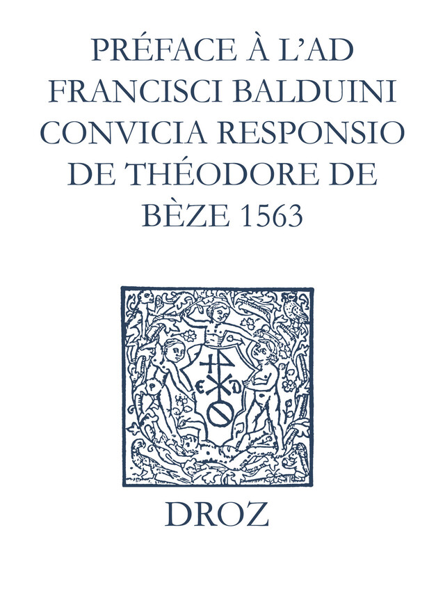 Recueil des opuscules 1566. Préface à l’Ad Fr. Balduini convicia responsio de Théodore de Bèze (1563) - Laurence Vial-Bergon - Librairie Droz