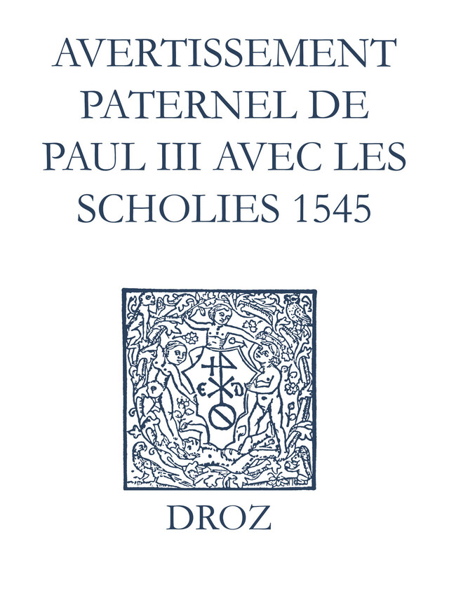 Recueil des opuscules 1566. Avertissement paternel de Paul III avec les scholies (1545) - Laurence Vial-Bergon - Librairie Droz