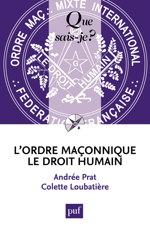 L'ordre maçonnique le Droit Humain - Andrée Prat, Colette Loubatière - Que sais-je ?