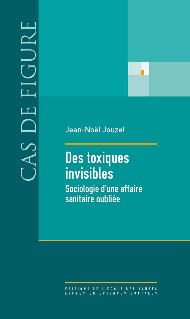 Des toxiques invisibles - Jean-Noël Jouzel - Éditions de l’École des hautes études en sciences sociales