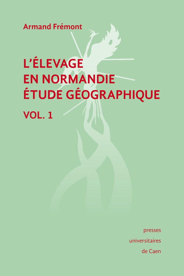 L'élevage en Normandie, étude géographique. Volume I - Armand Frémont - Presses universitaires de Caen