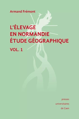 L'élevage en Normandie, étude géographique. Volume I