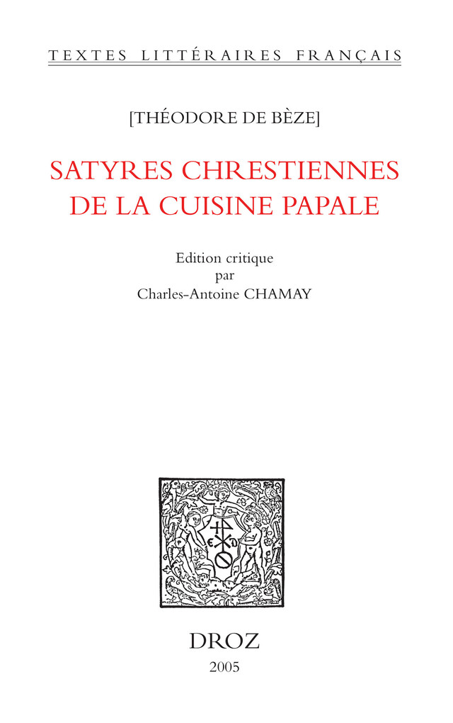 Satyres chrestiennes de la cuisine papale - Théodore de Bèze - Librairie Droz