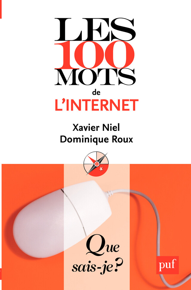 Les 100 mots de l'internet - Xavier Niel, Dominique Roux - Que sais-je ?