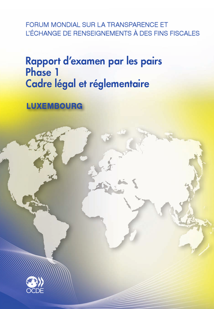 Forum mondial sur la transparence et l'échange de renseignements à des fins fiscales Rapport d'examen par les pairs : Luxembourg 2011 -  Collectif - OCDE / OECD