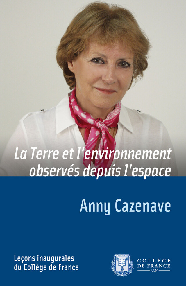 La Terre et l’environnement observés depuis l’espace - Anny Cazenave - Collège de France