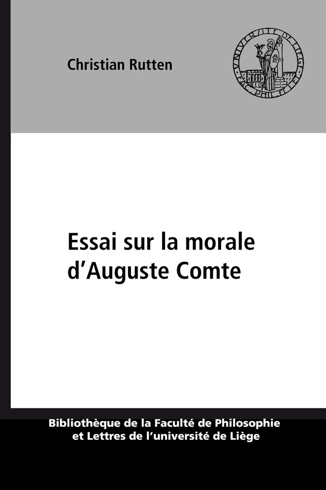 Essai sur la morale d’Auguste Comte - Christian Rutten - Presses universitaires de Liège