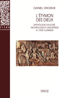 L'Etymon des dieux :  Mythologie gauloise, archéologie et linguistique à l'âge classique