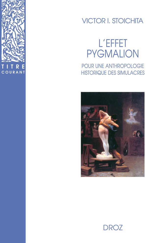 L'Effet Pygmalion : Pour une anthropologie historique des simulacres - Victor I. Stoichita - Librairie Droz
