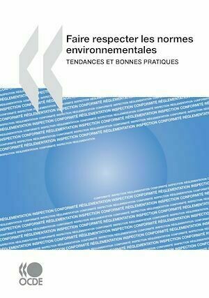 Faire respecter les normes environnementales - Tendances et bonnes pratiques - Collectif Collectif - Editions de l'O.C.D.E.