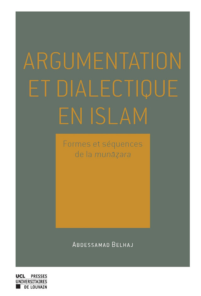 Argumentation et dialectique en Islam - Abdessamad Belhaj - Presses universitaires de Louvain