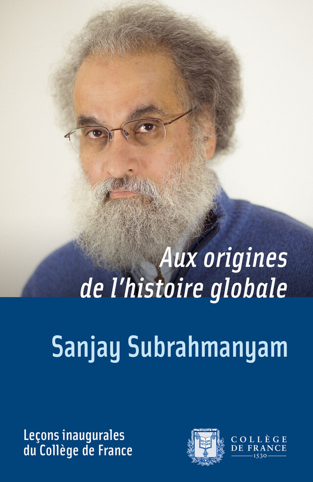 Aux origines de l’histoire globale - Sanjay Subrahmanyam - Collège de France