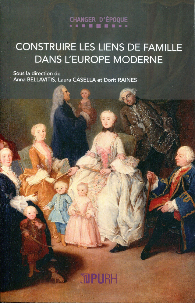 Construire les liens de famille dans l'Europe moderne - Anna Bellavitis, Laura Casella, Dorit Raines - Presses universitaires de Rouen et du Havre