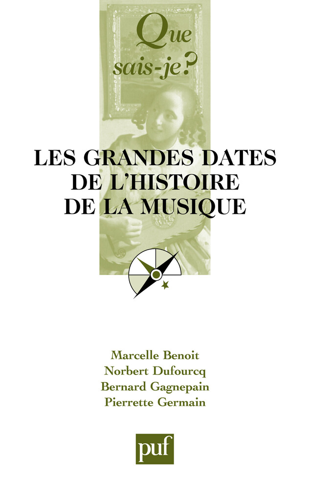 Les grandes dates de l'histoire de la musique européenne - Marcelle Benoit, Norbert Dufourcq, Bernard Gagnepain, Pierrette Germain-David - Que sais-je ?
