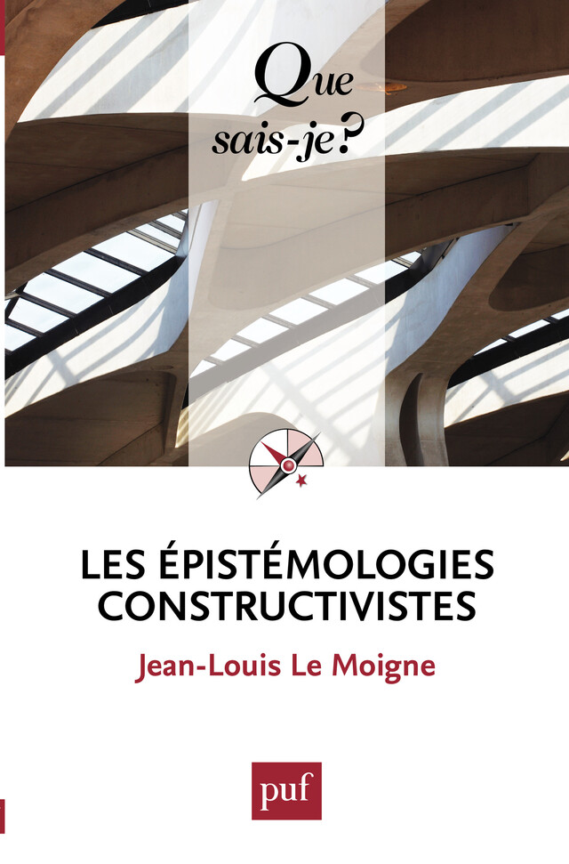 Les épistémologies constructivistes - Jean-Louis Le Moigne - Que sais-je ?