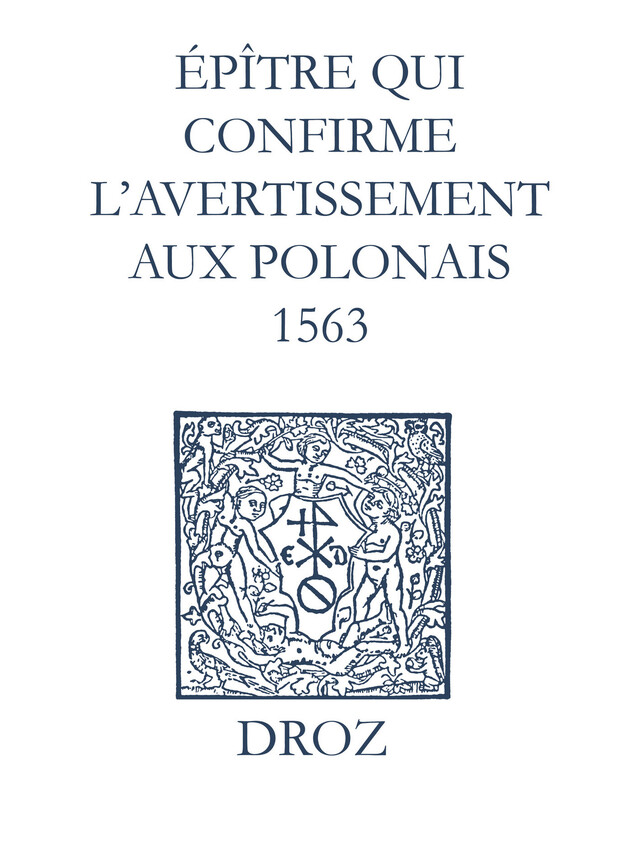 Recueil des opuscules 1566. Épître qui conrme l’avertissement aux Polonais (1563) - Laurence Vial-Bergon - Librairie Droz
