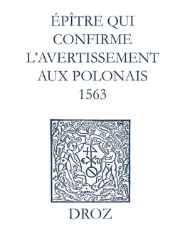 Recueil des opuscules 1566. Épître qui conrme l’avertissement aux Polonais (1563)