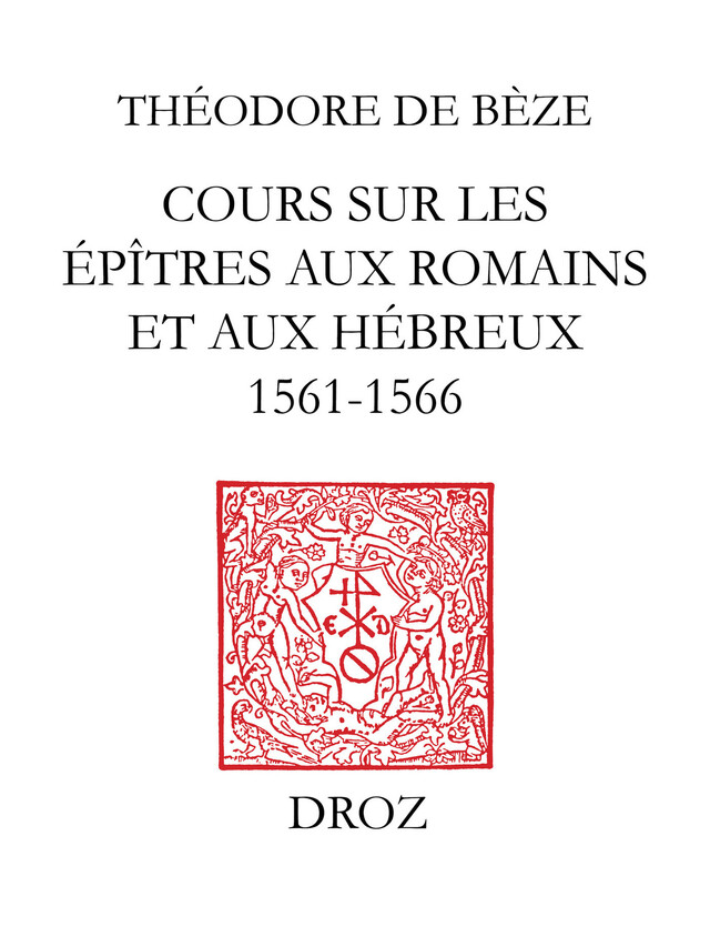 Cours sur les épîtres aux Romains et aux Hébreux : 1564-1566 - Théodore de Bèze - Librairie Droz