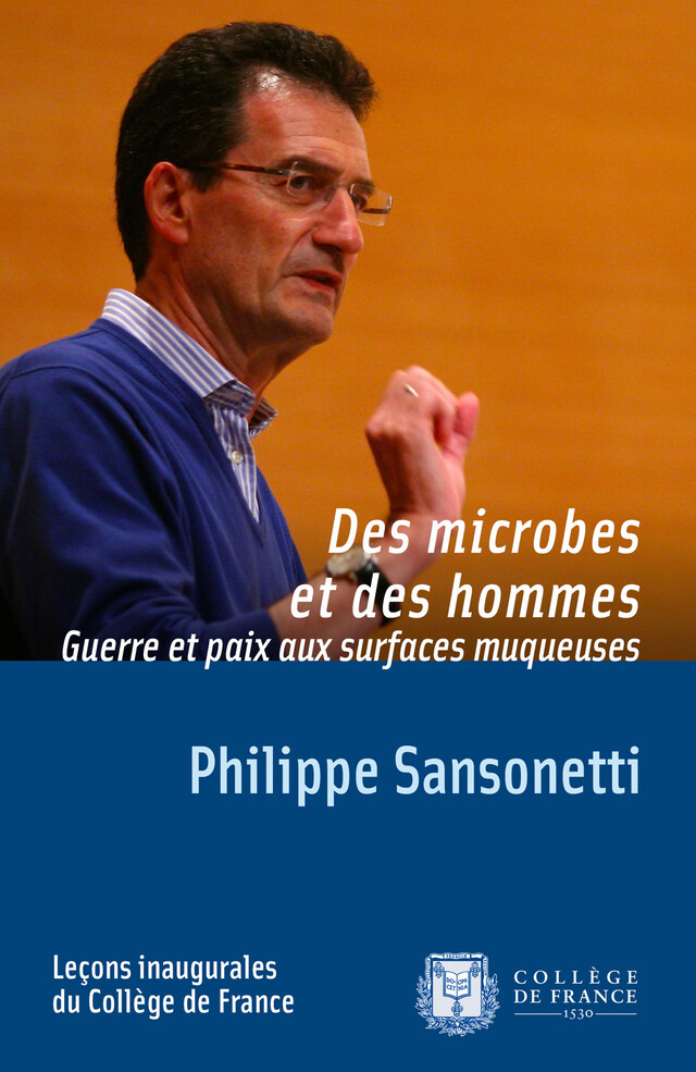 Des microbes et des hommes. Guerre et paix aux surfaces muqueuses - Philippe Sansonetti - Collège de France
