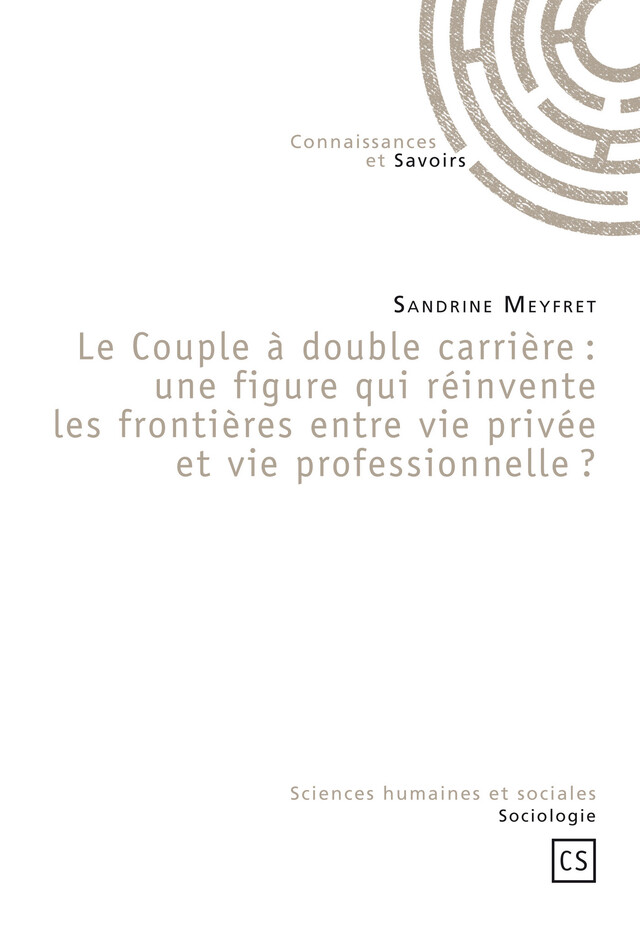 Le Couple à double carrière : une figure qui réinvente les frontières entre vie privée et vie professionnelle ? - Sandrine Meyfret - Connaissances & Savoirs