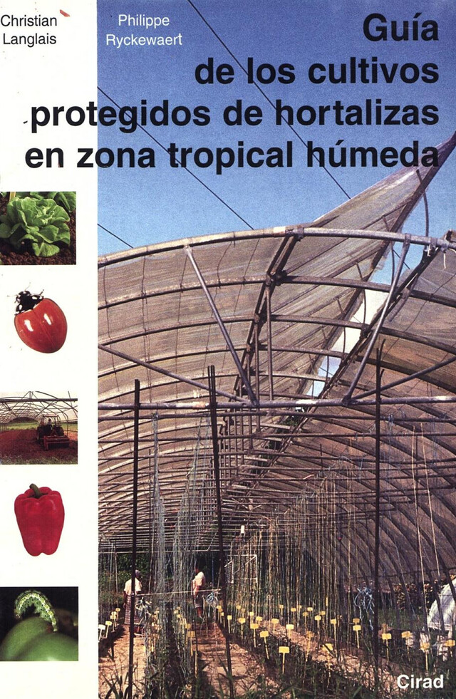 Guía de los cultivos protegidos de hortalizas en zona tropical hùmeda - Philippe Ryckewaert, Christian Langlais - Quæ