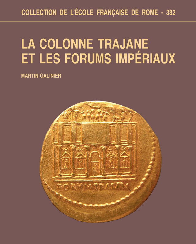 La Colonne Trajane et les Forums impériaux - Martin Galinier - Publications de l’École française de Rome