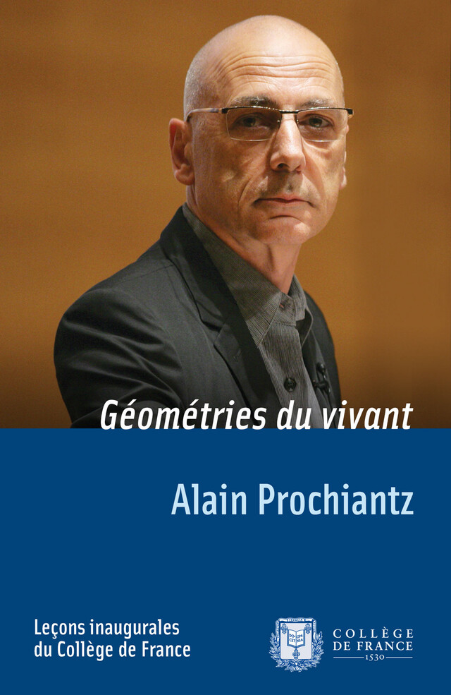 Géométries du vivant - Alain Prochiantz - Collège de France