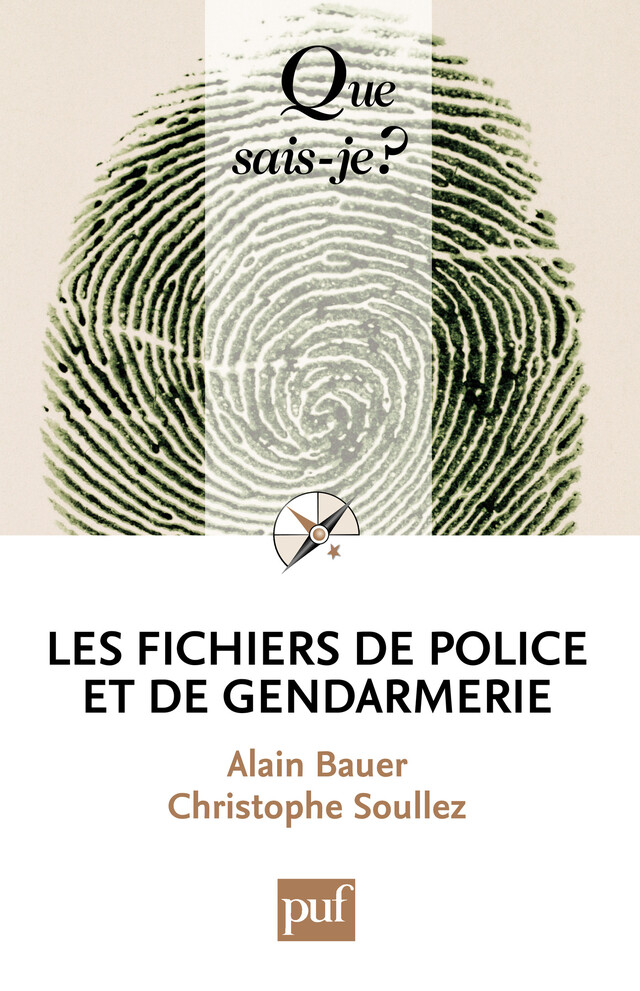 Les fichiers de police et de gendarmerie - Alain Bauer, Christophe Soullez - Que sais-je ?