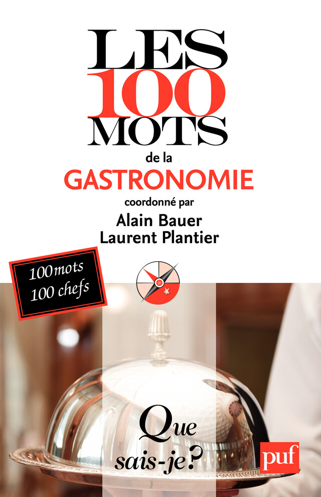 Les 100 mots de la gastronomie - Alain Bauer, Laurent Plantier - Que sais-je ?