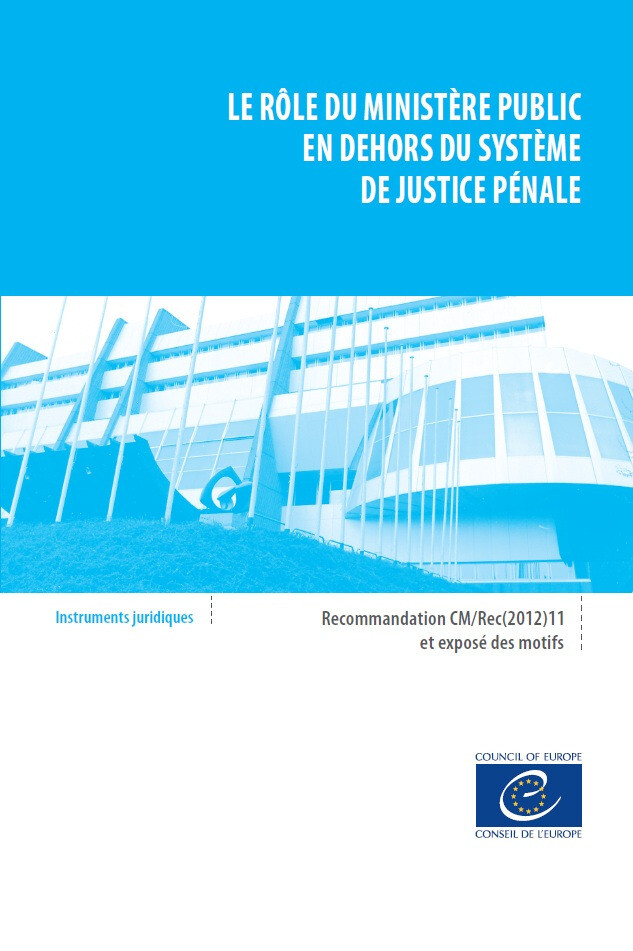 Le rôle du ministère public en dehors du système de justice pénale - Recommandation CM/Rec(2012) 11 et exposé des motifs -  Collectif - Conseil de l'Europe