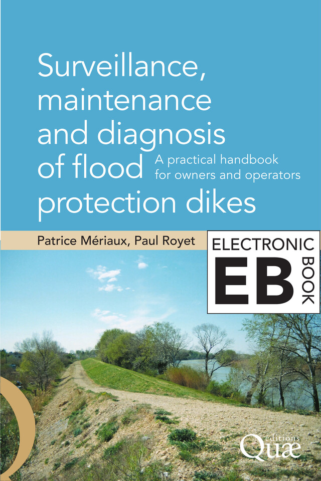 Surveillance, Maintenance and Diagnosis of Flood Protection Dikes - Patrice Mériaux, Paul Royet - Quæ