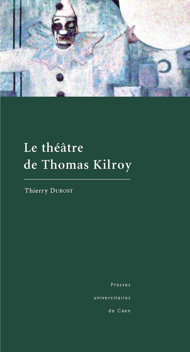 Le théâtre de Thomas Kilroy - Thierry Dubost - Presses universitaires de Caen