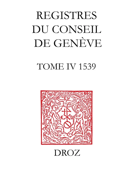 Registres du Conseil de Genève à l'époque de Calvin - Christophe Chazalon, Sandra Coram-Mekkey, Catherine Santschi - Librairie Droz