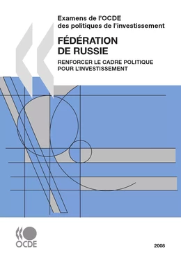 Examens de l'OCDE des politiques de l'investissement : Fédération de Russie 2008