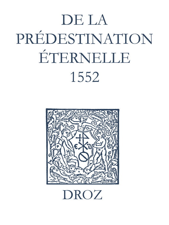 Recueil des opuscules 1566. De la prédestination éternelle (1552) - Jean Calvin, Laurence Vial-Bergon - Librairie Droz