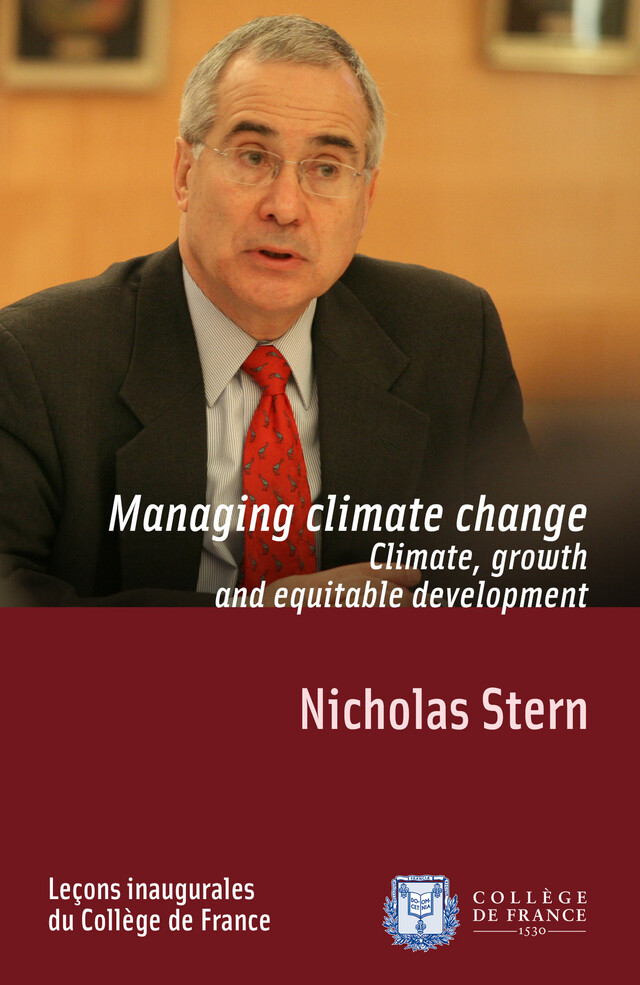 Managing Climate Change. Climate, Growth and Equitable Development - Nicholas Stern - Collège de France