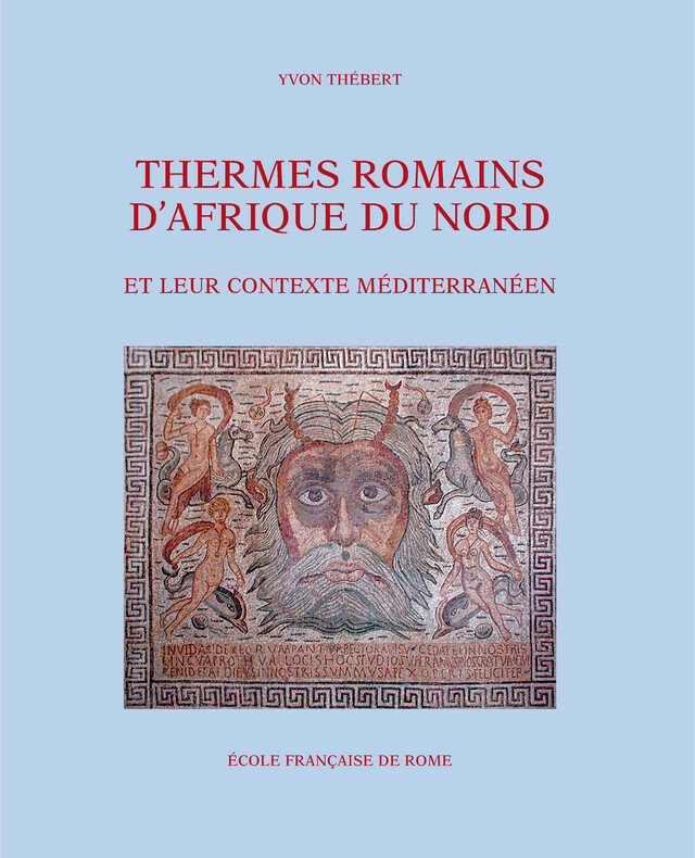 Thermes romains d’Afrique du Nord et leur contexte méditerranéen - Yvon Thébert - Publications de l’École française de Rome