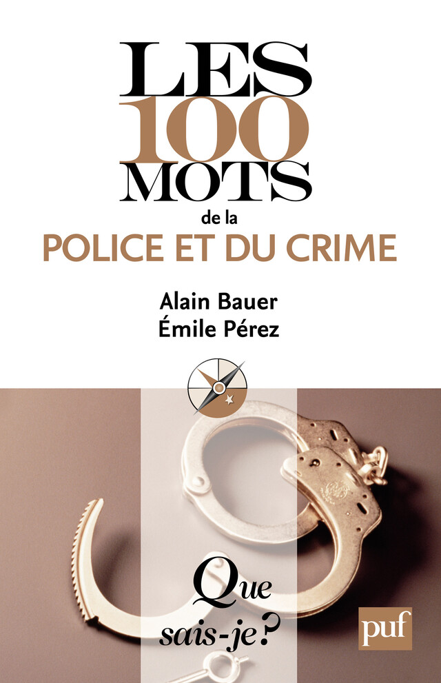 Les 100 mots de la police et du crime - Alain Bauer, Émile Pérez - Que sais-je ?