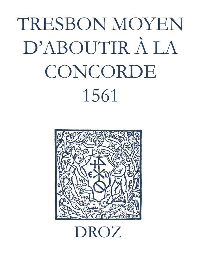 Recueil des opuscules 1566. Tres bon moyen d’aboutir à la concorde (1561) - Laurence Vial-Bergon - Librairie Droz