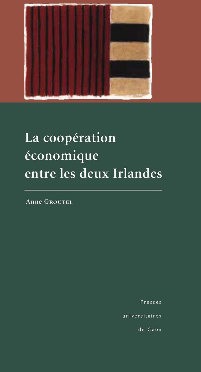 La coopération économique entre les deux Irlandes - Anne Groutel - Presses universitaires de Caen