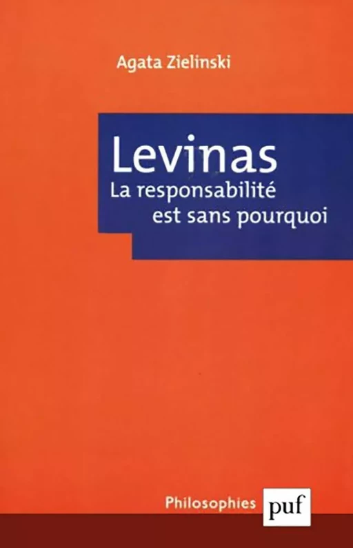 Emmanuel Levinas. La responsabilité est sans pourquoi - Agata Zielinski - Humensis