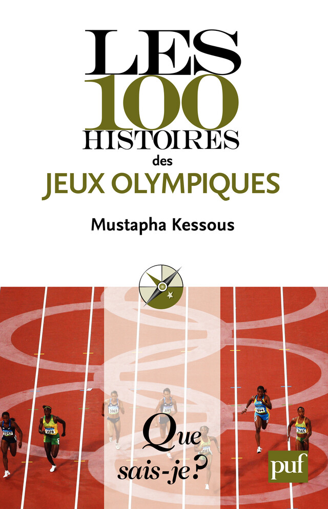 Les 100 histoires des Jeux olympiques - Mustapha Kessous - Que sais-je ?