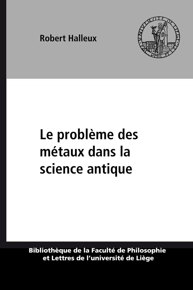 Le problème des métaux dans la science antique - Robert Halleux - Presses universitaires de Liège