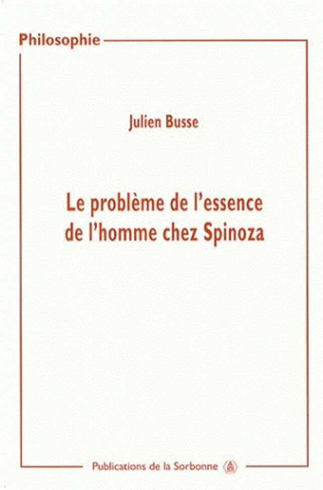 Le problème de l’essence de l’homme chez Spinoza - Julien Busse - Éditions de la Sorbonne